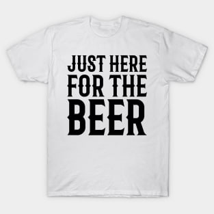 Just Here For The Beer T-Shirt